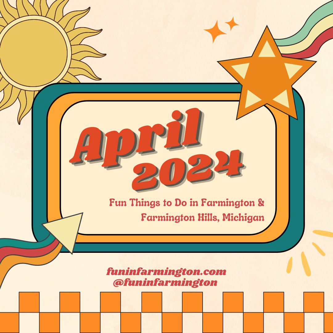 April 2024 Events in Farmington/Farmington Hills, Michigan